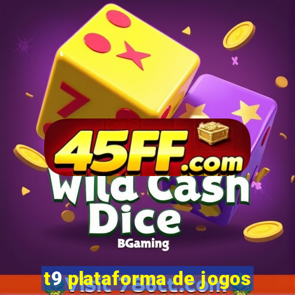 t9 plataforma de jogos
